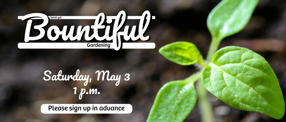 0419 SmallYetBountifulGardening rescheduled thin